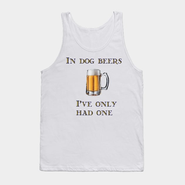 In Dog Beers I've Only Had One Tank Top by Naves